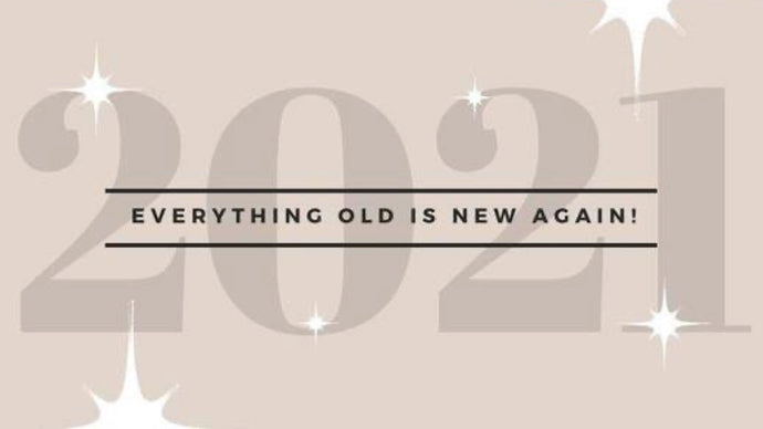 2021: Everything Old is New Again!