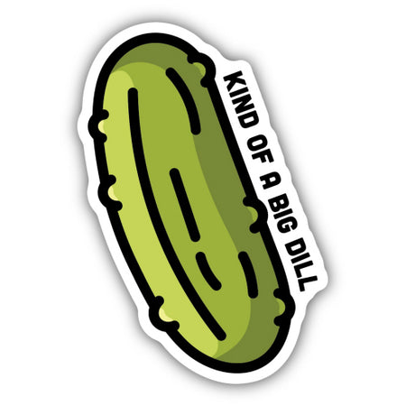 Kind of a Big Dill Pickle Sticker, 3in