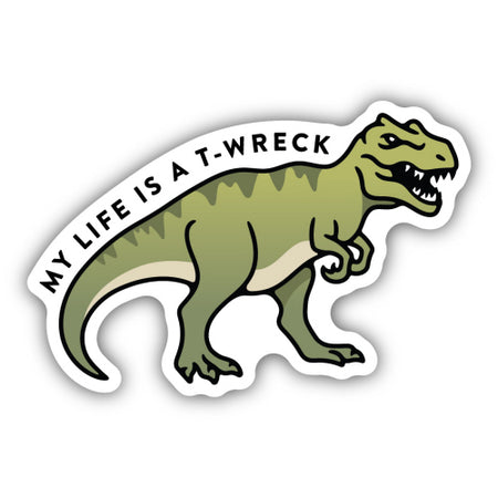 My Life is a T-Wreck Sticker, 3in