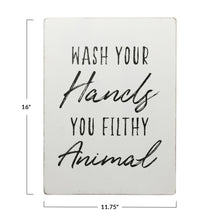 Load image into Gallery viewer, Wash Your Hands You Filthy Animal MDF Wall Sign