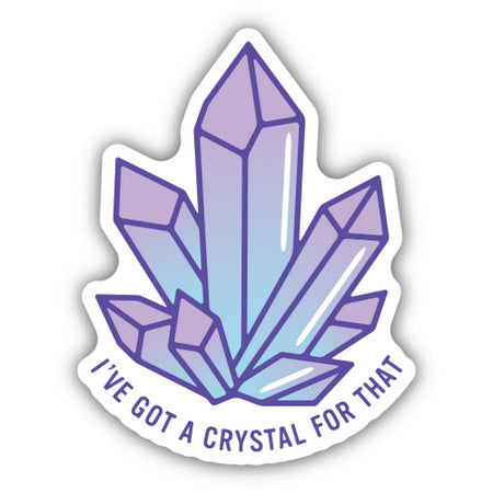 I've Got a Crystal For That Sticker, 3in