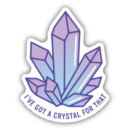 I've Got a Crystal For That Sticker, 3in