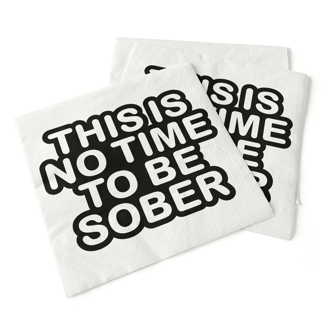 Napkin, This IS No Time To Be Sober