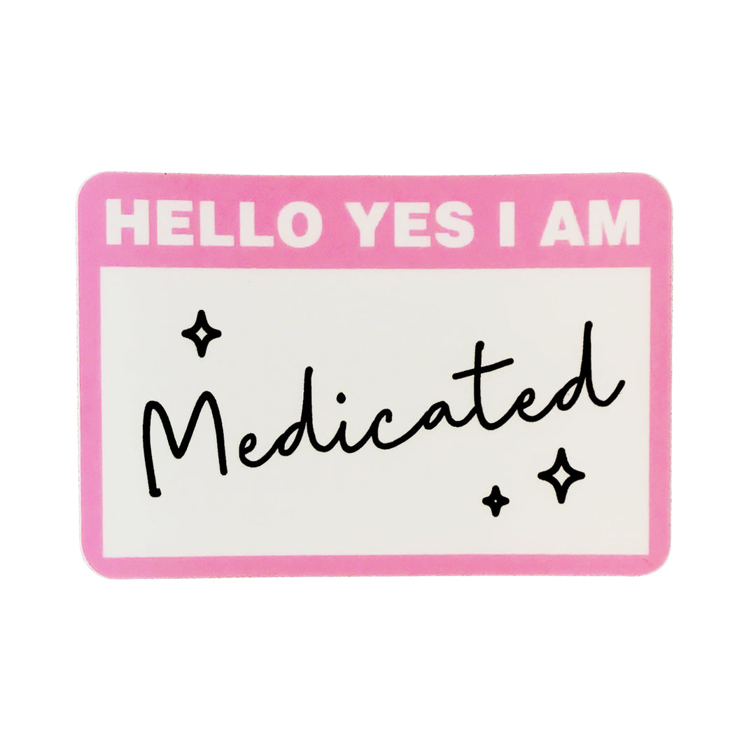 Hello Yes I Am Medicated Sticker, 3in