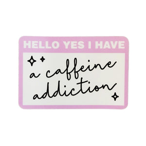 Hello Yes I Have A Caffeine Addiction Sticker, 3in