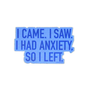 I came. I saw. I had anxiety. So I left.