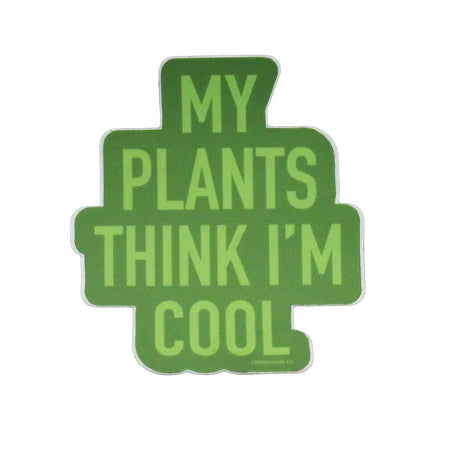 My plants think I'm cool