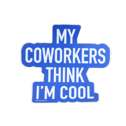 My coworkers think I'm cool