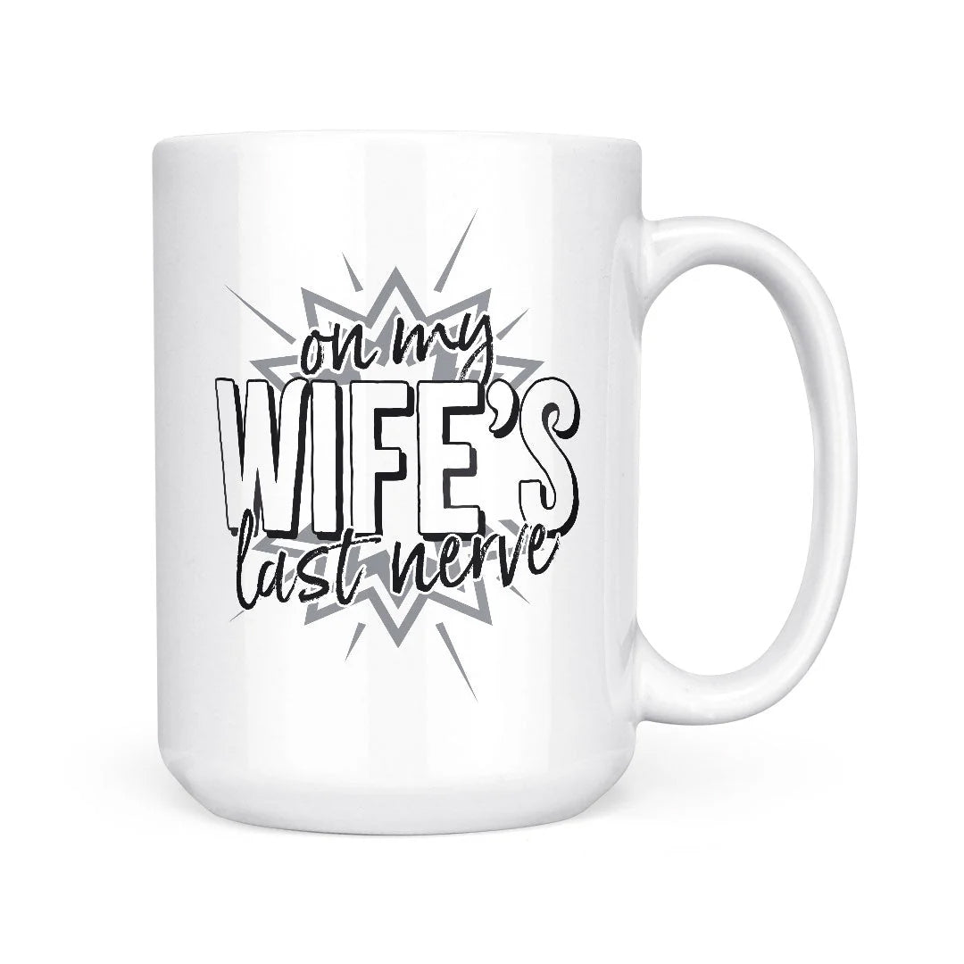 On My Wifes Last Nerve