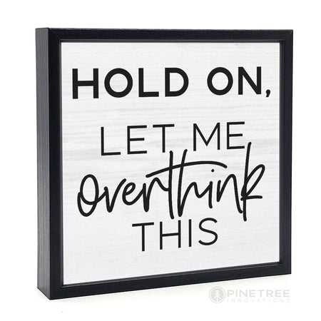 Wood Block Shelf Decor, Hold On Let Me Overthink