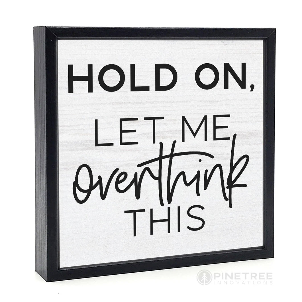 Wood Block Shelf Decor, Hold On Let Me Overthink – Floral Acres ...
