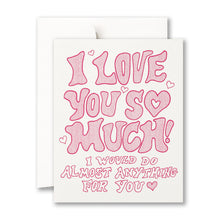 Load image into Gallery viewer, Greeting Card, I Love You So Much
