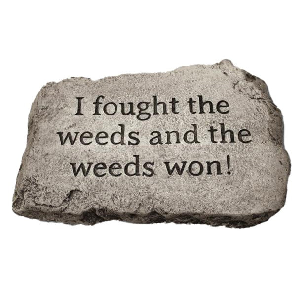 Garden Stone, 10in, I Fought the Weeds - Floral Acres Greenhouse & Garden Centre