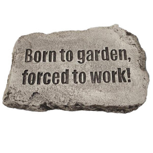 Garden Stone, 10in, Born to Garden, Forced to Work - Floral Acres Greenhouse & Garden Centre