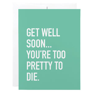 Get Well Card, Too Pretty To Die